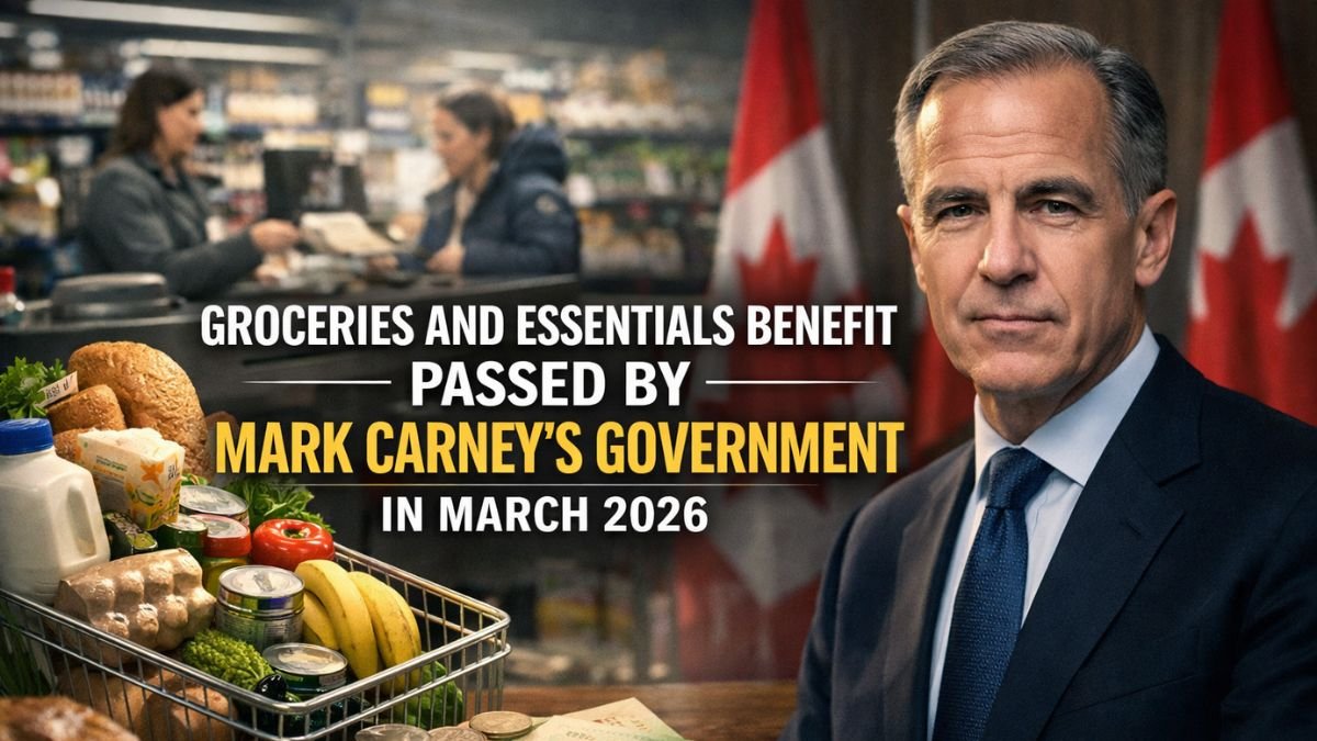 Groceries and Essentials Benefit Passed by Mark Carney’s Government in March 2026